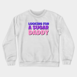 Sugar daddy sarcastic funny quote Crewneck Sweatshirt